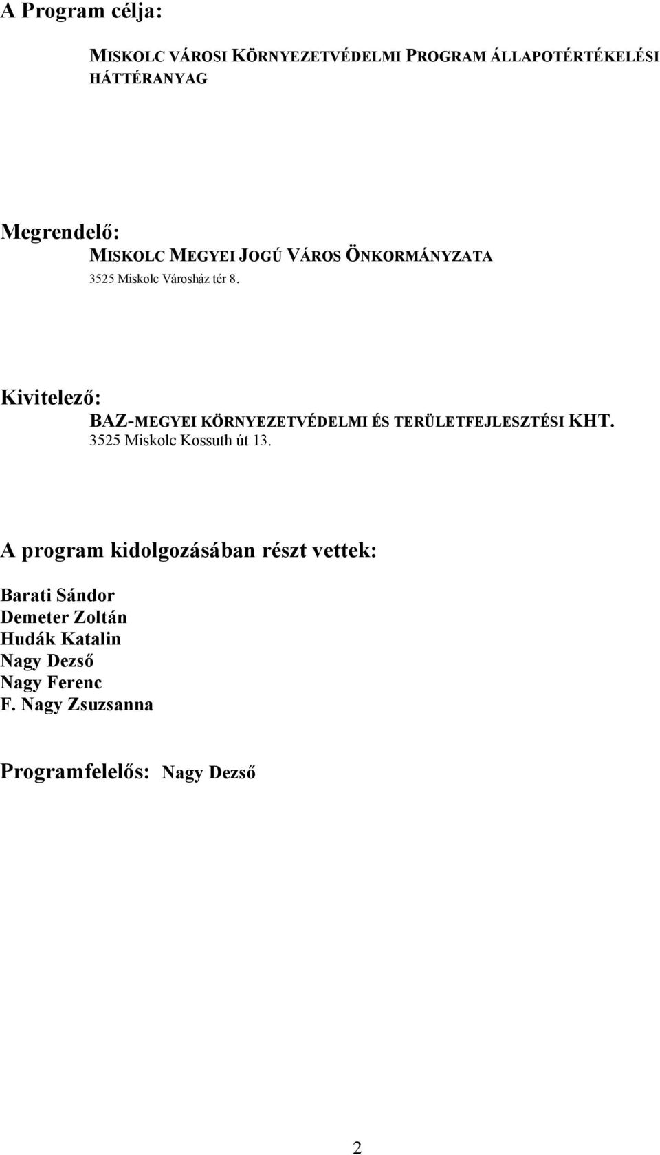 Kivitelező: BAZ-MEGYEI KÖRNYEZETVÉDELMI ÉS TERÜLETFEJLESZTÉSI KHT. 3525 Miskolc Kossuth út 13.