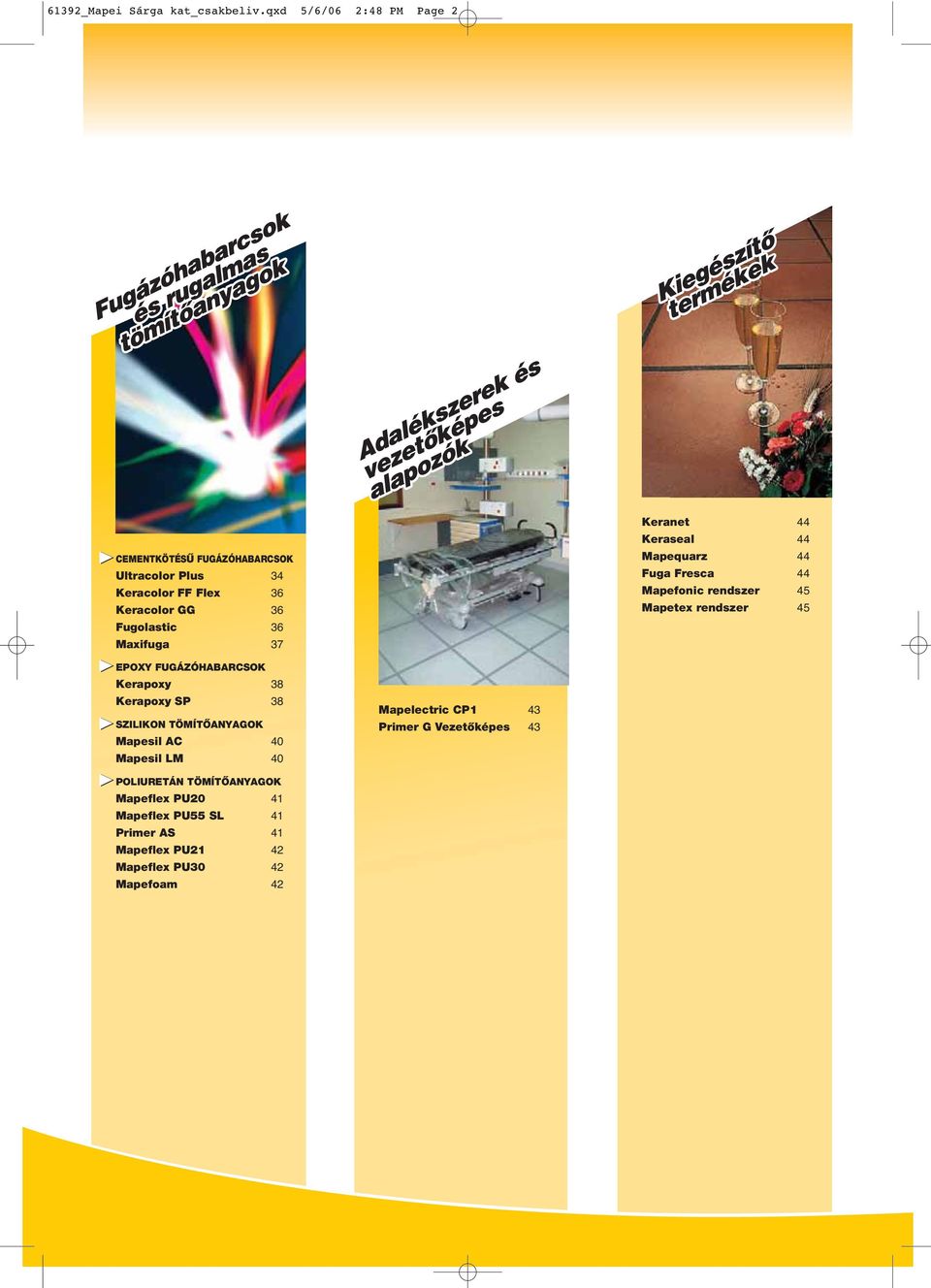 Maxifuga 37 Keranet 44 Keraseal 44 Mapequarz 44 Fuga Fresca 44 Mapefonic rendszer 45 Mapetex rendszer 45 EPOXY FUGÁZÓHABARCSOK