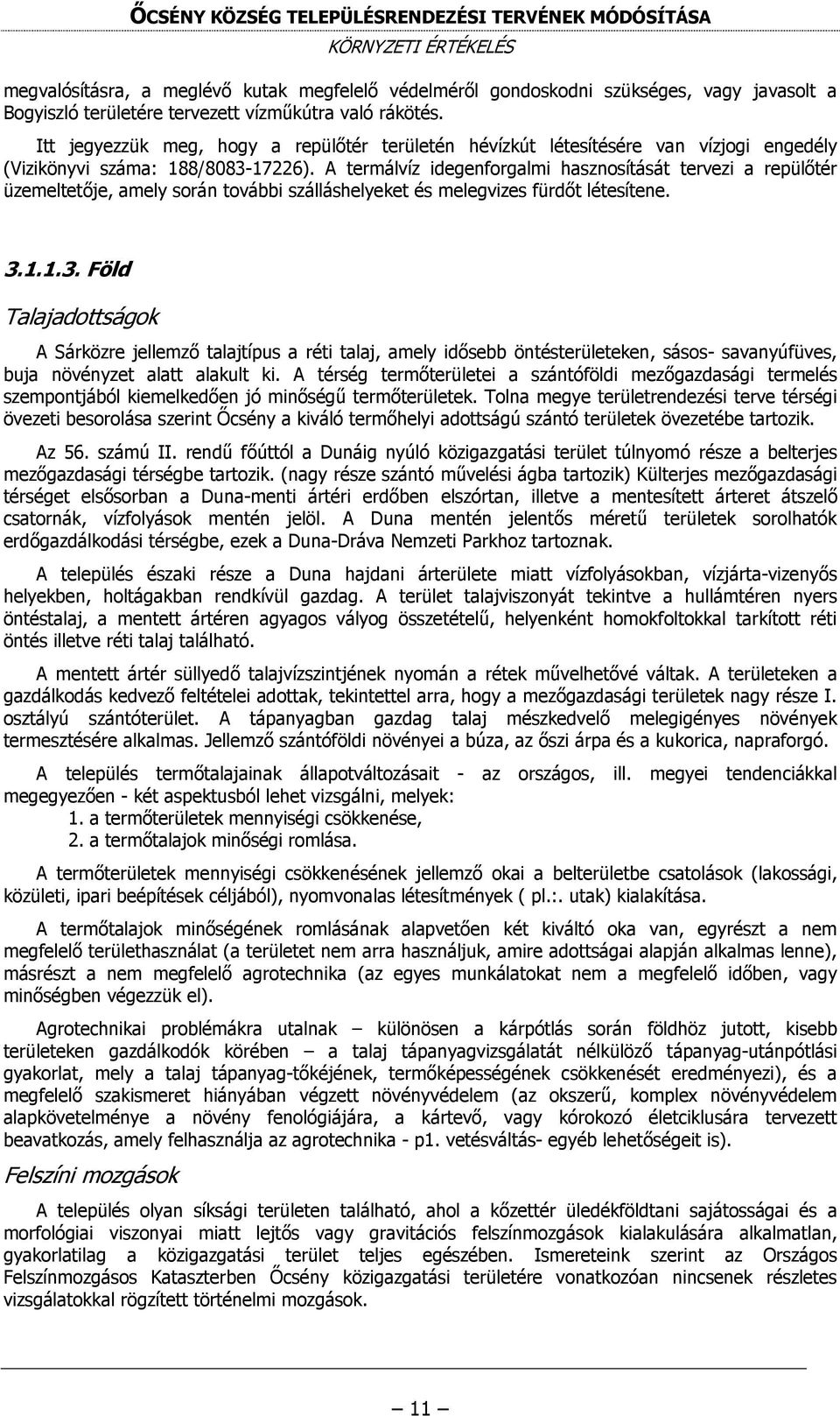 A termálvíz idegenforgalmi hasznosítását tervezi a repülőtér üzemeltetője, amely során további szálláshelyeket és melegvizes fürdőt létesítene. 3.