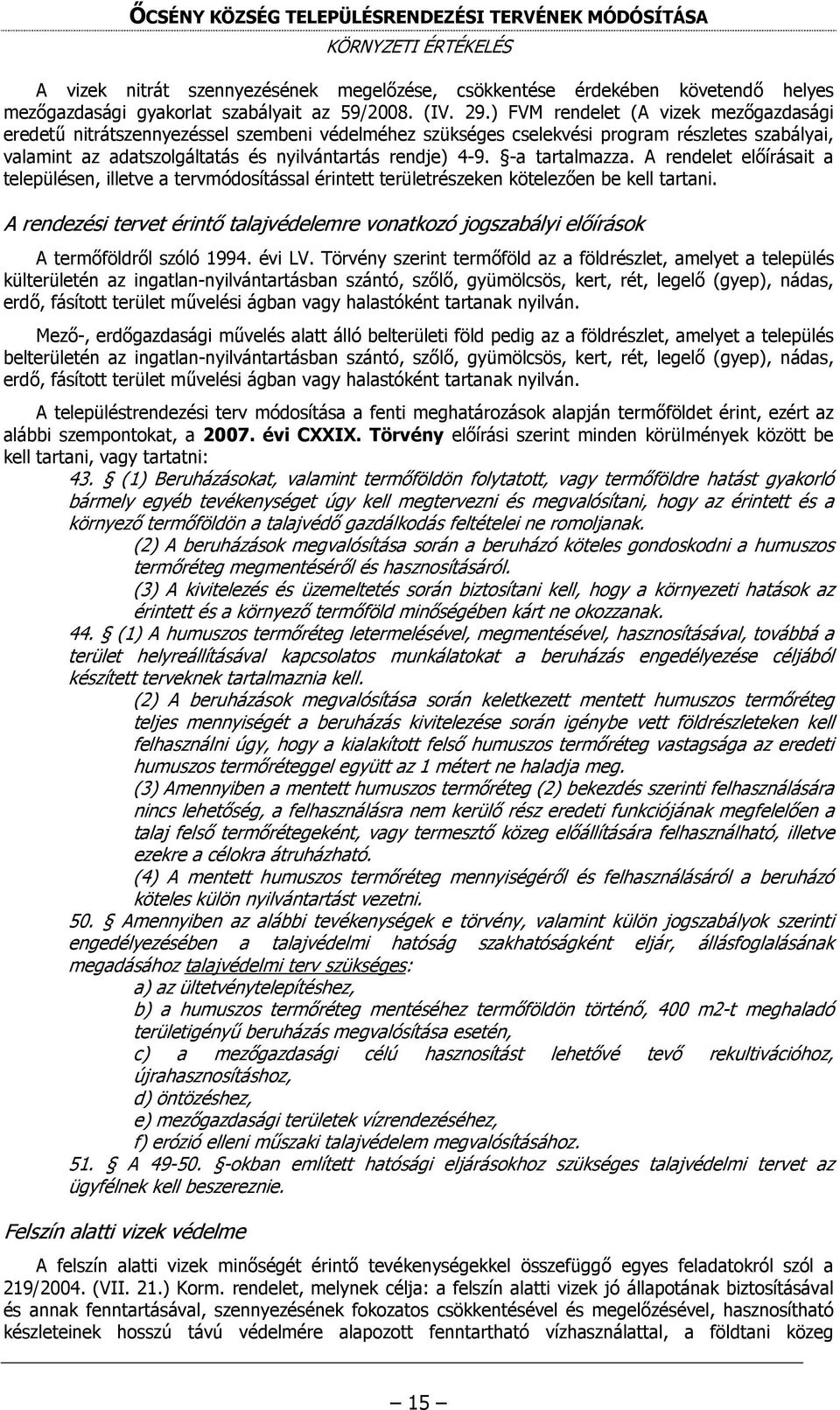 -a tartalmazza. A rendelet előírásait a településen, illetve a tervmódosítással érintett területrészeken kötelezően be kell tartani.