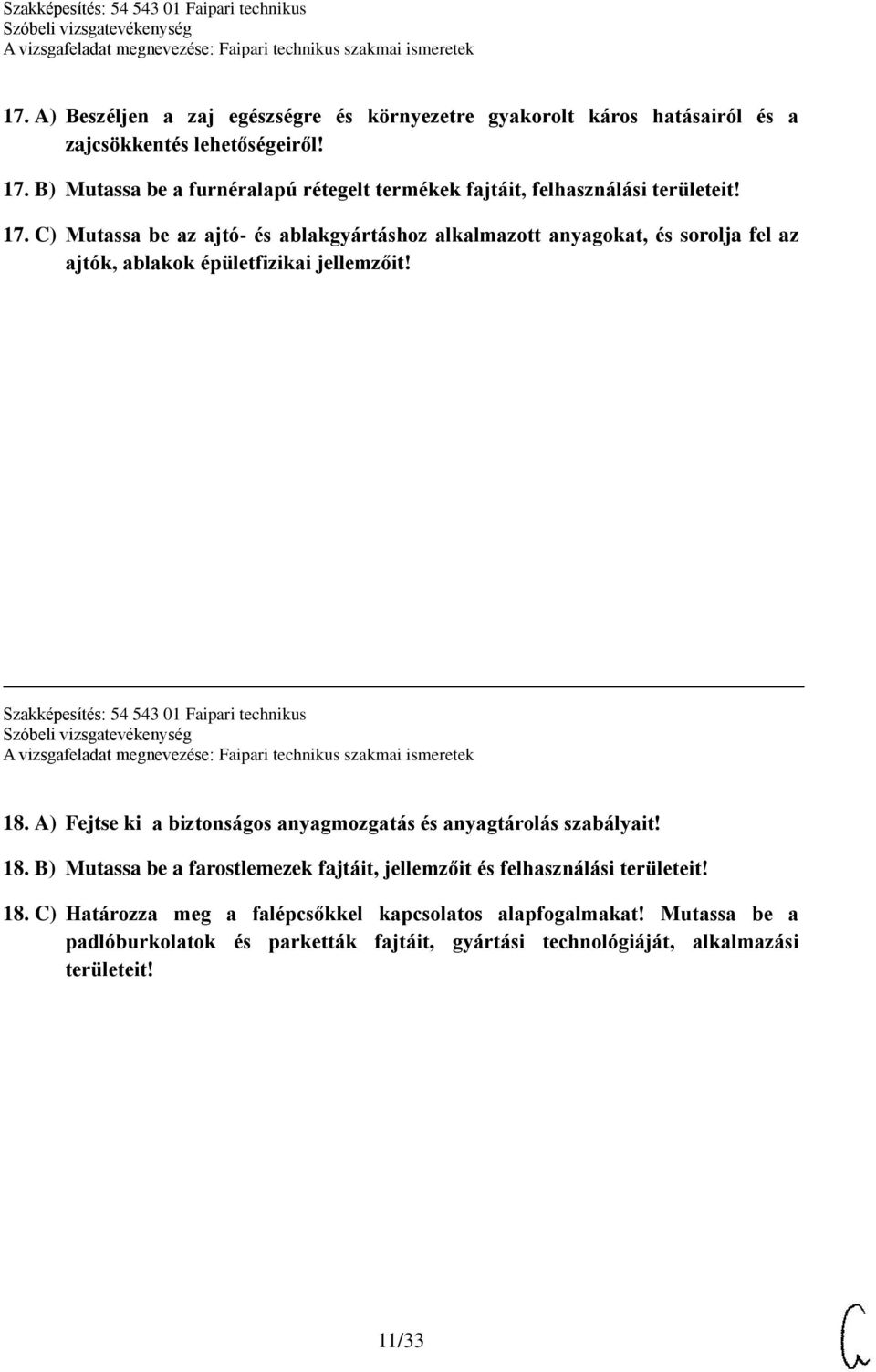 C) Mutassa be az ajtó- és ablakgyártáshoz alkalmazott anyagokat, és sorolja fel az ajtók, ablakok épületfizikai jellemzőit! Szakképesítés: 54 543 01 Faipari technikus 18.