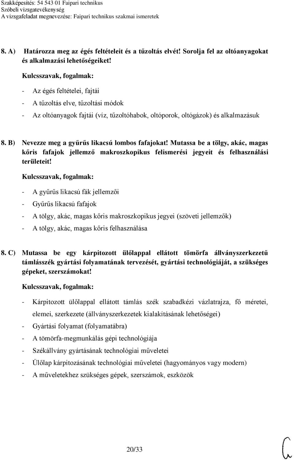 Mutassa be a tölgy, akác, magas kőris fafajok jellemző makroszkopikus felismerési jegyeit és felhasználási területeit!