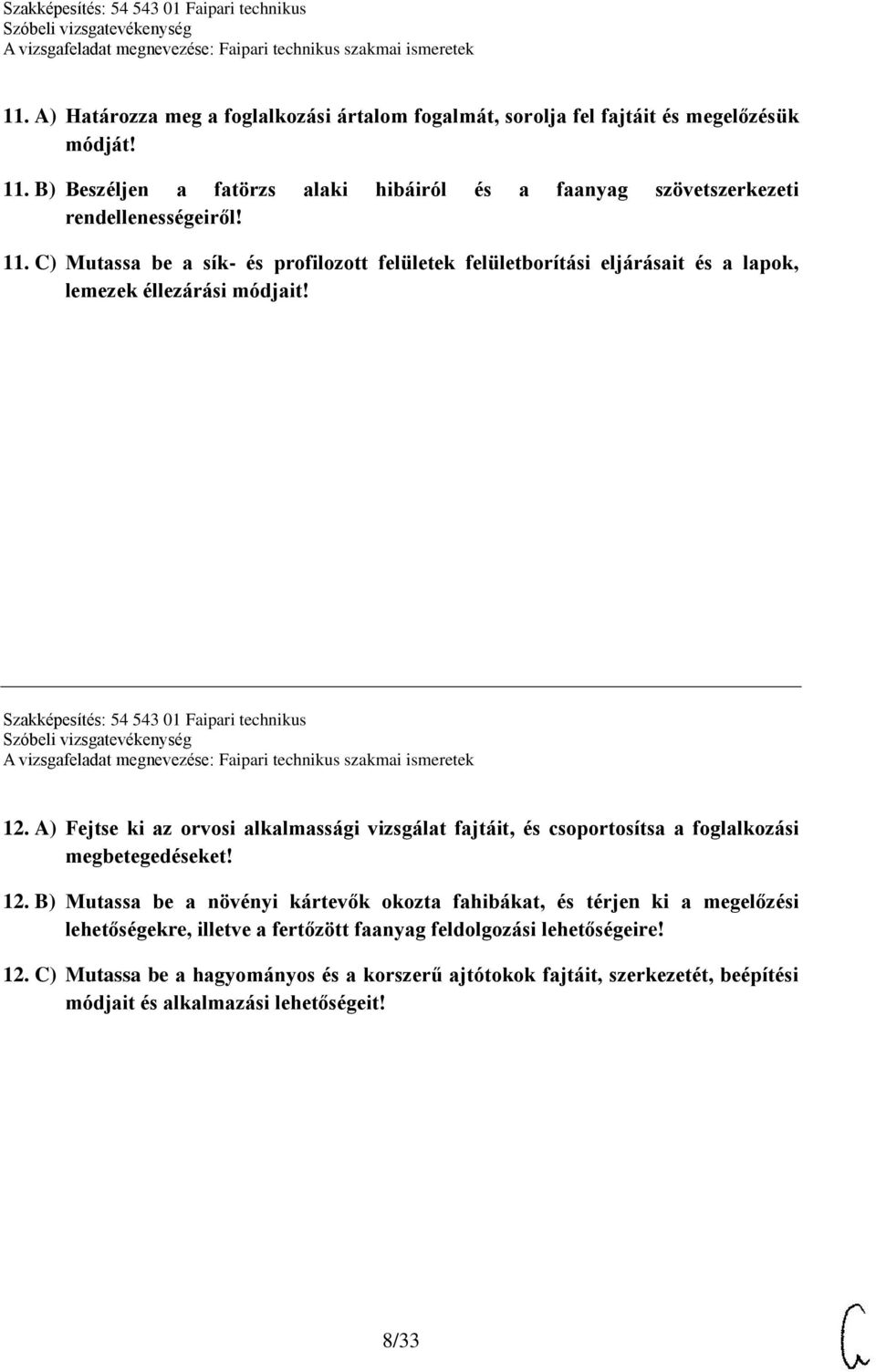 C) Mutassa be a sík- és profilozott felületek felületborítási eljárásait és a lapok, lemezek éllezárási módjait! Szakképesítés: 54 543 01 Faipari technikus 12.