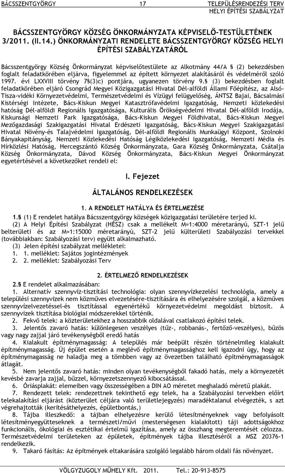 figyelemmel az épített környezet alakításáról és védelméről szóló 1997. évi LXXVIII törvény 7 (3)c) pontjára, ugyanezen törvény 9.