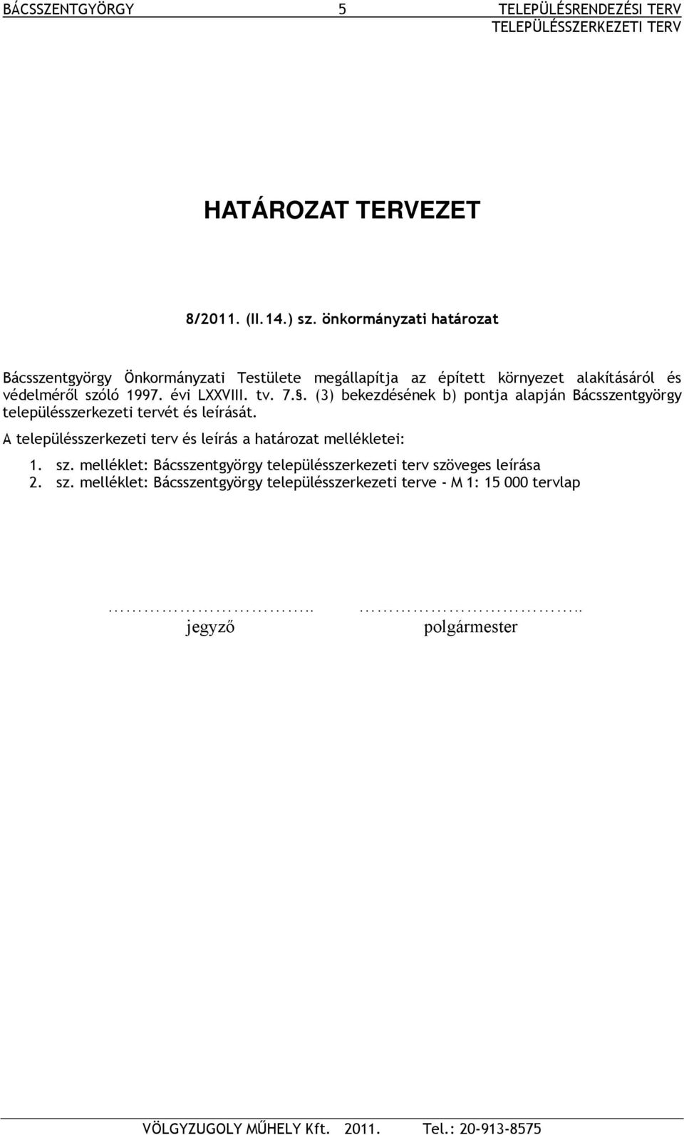 tv. 7.. (3) bekezdésének b) pontja alapján Bácsszentgyörgy településszerkezeti tervét és leírását.