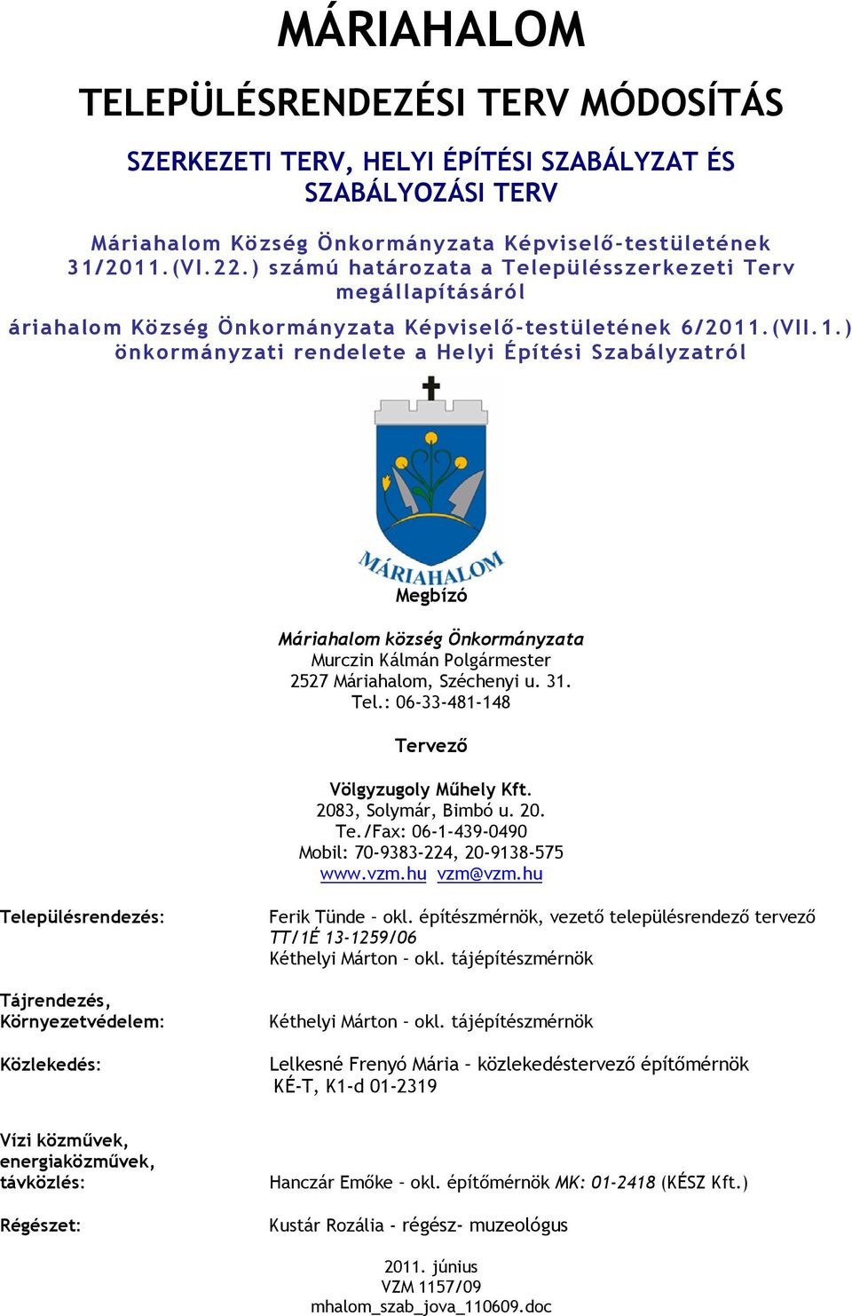 .(VII.1.) önkormányzati rendelete a Helyi Építési Szabályzatról Megbízó Máriahalom község Önkormányzata Murczin Kálmán Polgármester 2527 Máriahalom, Széchenyi u. 31. Tel.