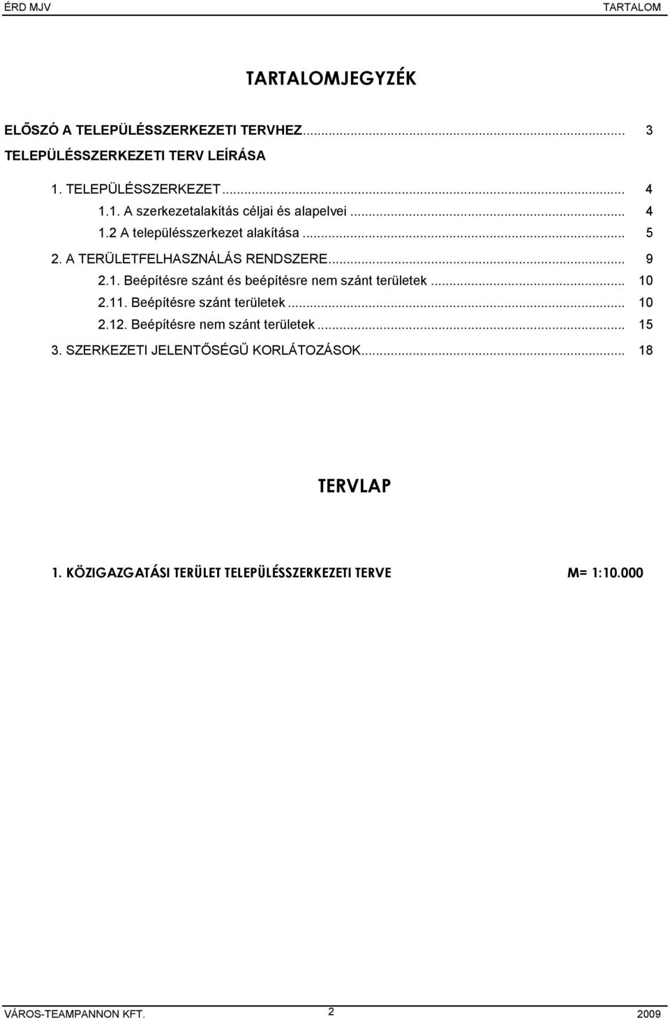 .. 10 2.11. Beépítésre szánt területek... 10 2.12. Beépítésre nem szánt területek... 15 3. SZERKEZETI JELENTŐSÉGŰ KORLÁTOZÁSOK.