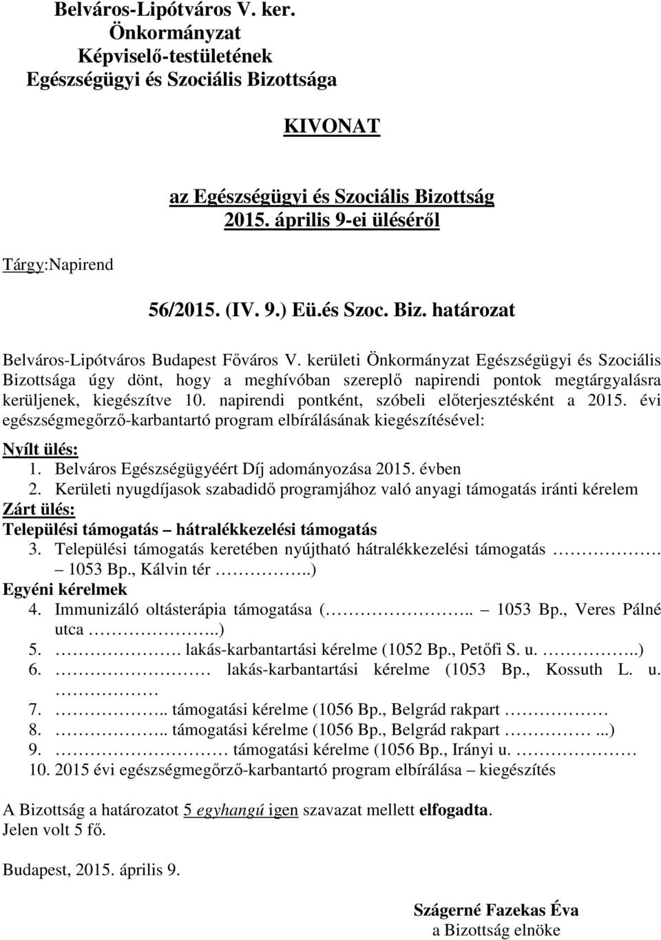 évi egészségmegőrző-karbantartó program elbírálásának kiegészítésével: Nyílt ülés: 1. Belváros Egészségügyéért Díj adományozása 2015. évben 2.