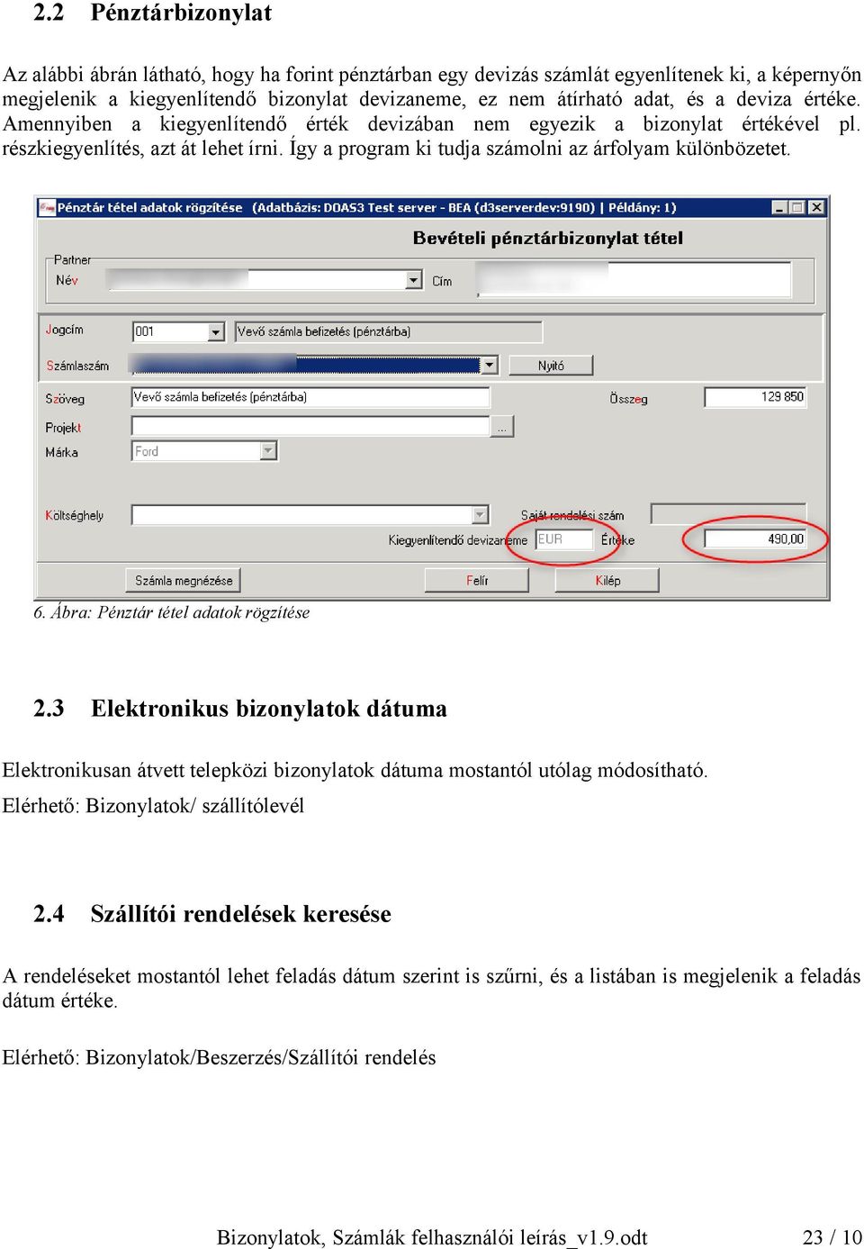 Ábra: Pénztár tétel adatok rögzítése 2.3 Elektronikus bizonylatok dátuma Elektronikusan átvett telepközi bizonylatok dátuma mostantól utólag módosítható. Elérhető: Bizonylatok/ szállítólevél 2.