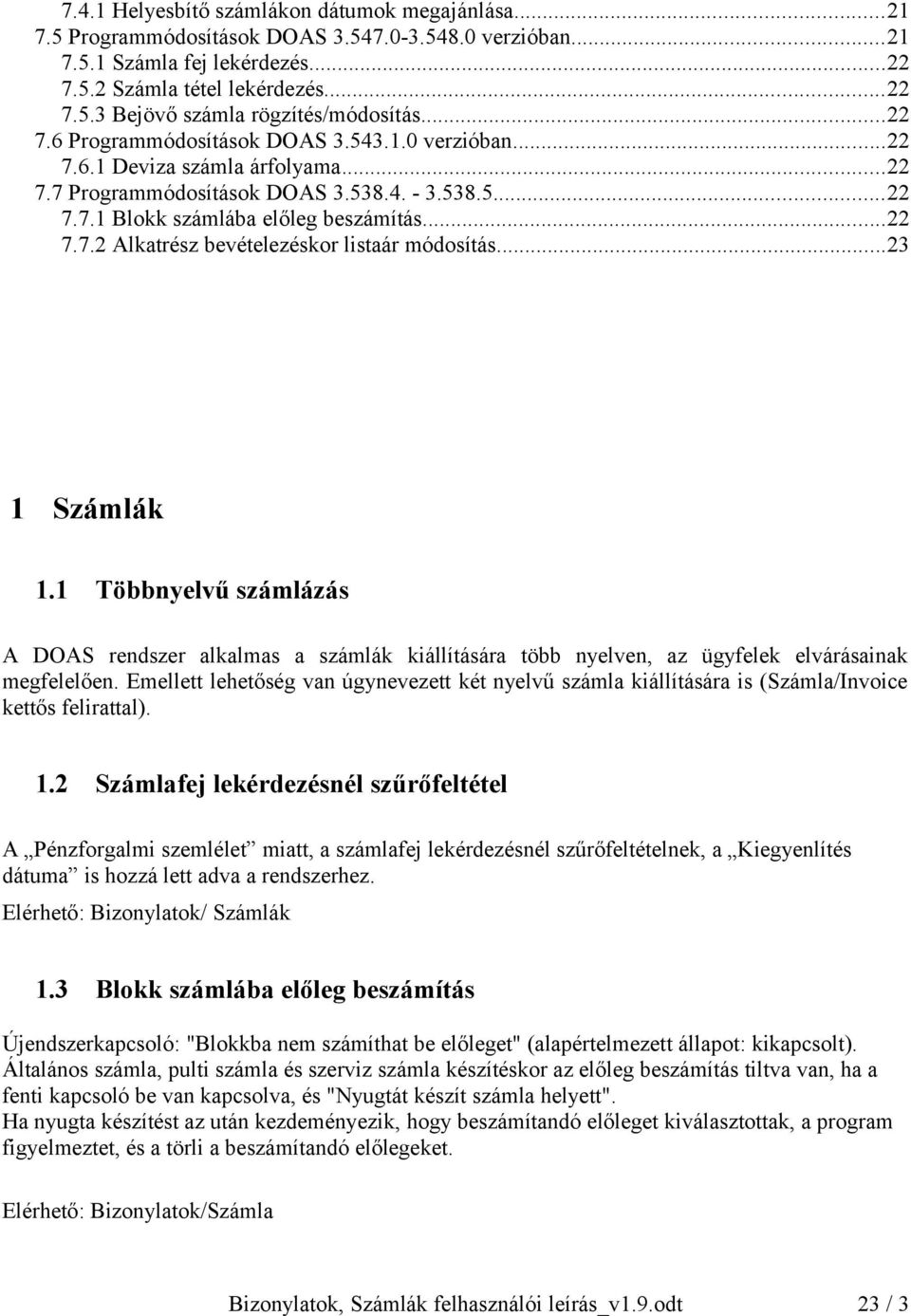 ..23 1 Számlák 1.1 Többnyelvű számlázás A DOAS rendszer alkalmas a számlák kiállítására több nyelven, az ügyfelek elvárásainak megfelelően.