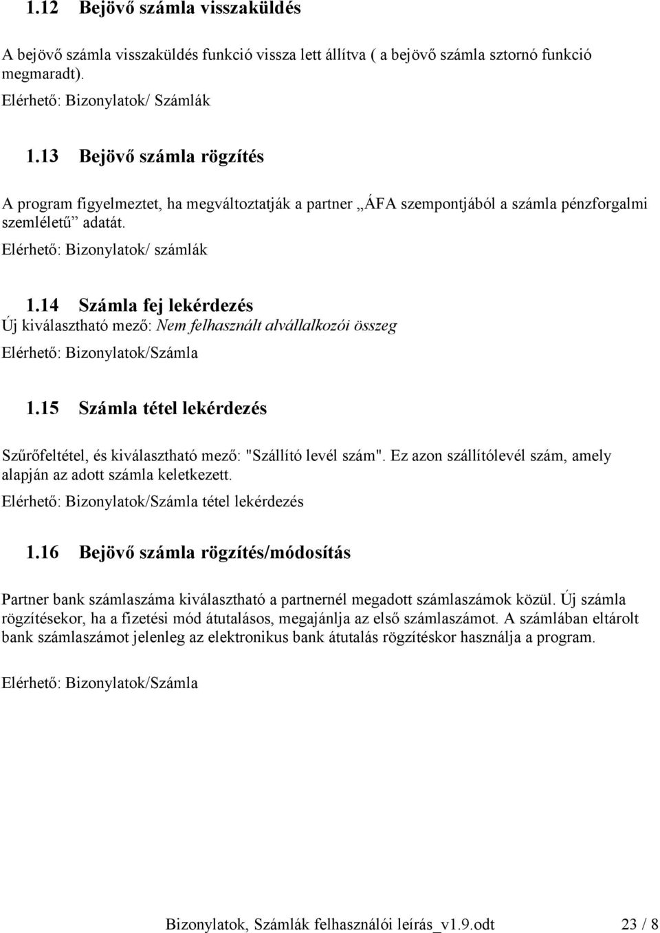 14 Számla fej lekérdezés Új kiválasztható mező: Nem felhasznált alvállalkozói összeg Elérhető: Bizonylatok/Számla 1.