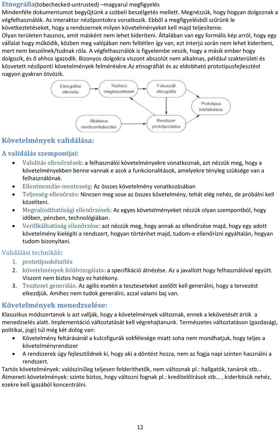 Olyan területen hasznos, amit másként nem lehet kideríteni.