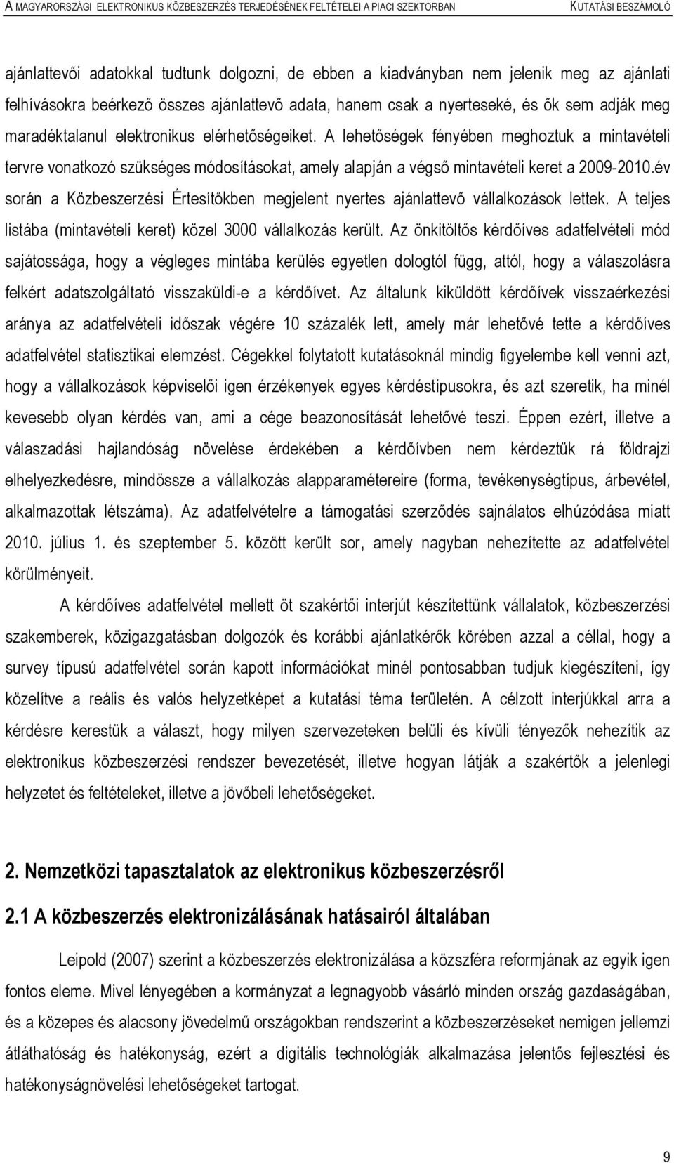 év során a Közbeszerzési Értesítőkben megjelent nyertes ajánlattevő vállalkozások lettek. A teljes listába (mintavételi keret) közel 3000 vállalkozás került.