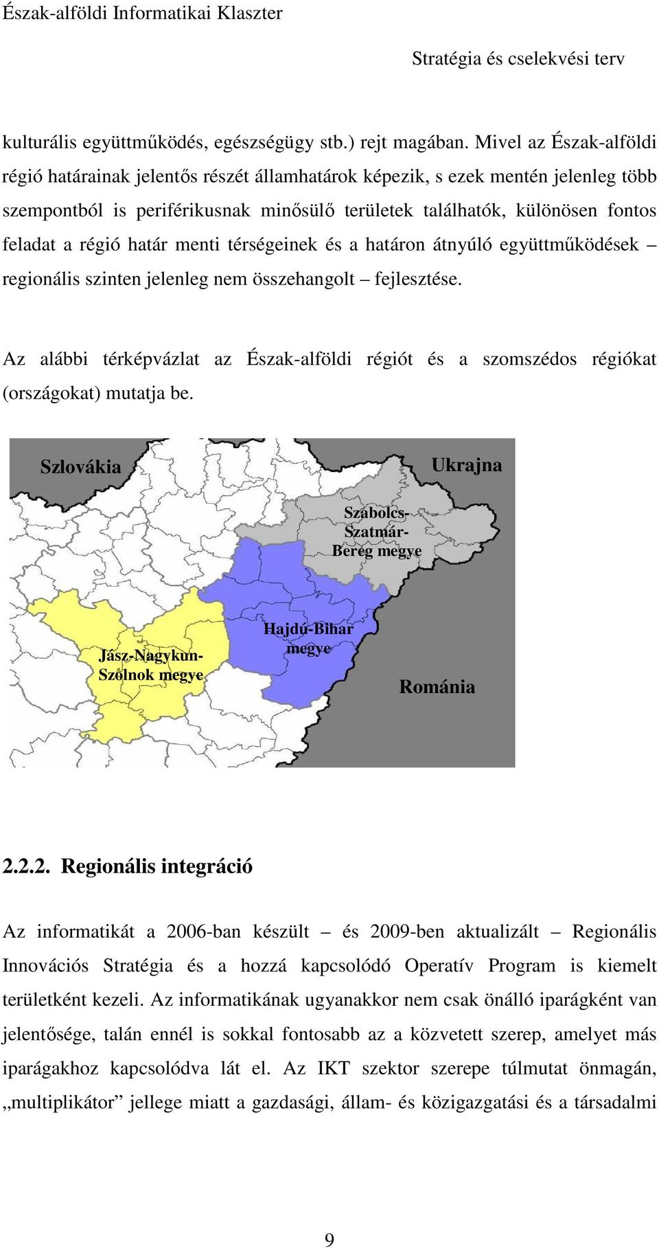 határ menti térségeinek és a határon átnyúló együttmőködések regionális szinten jelenleg nem összehangolt fejlesztése.