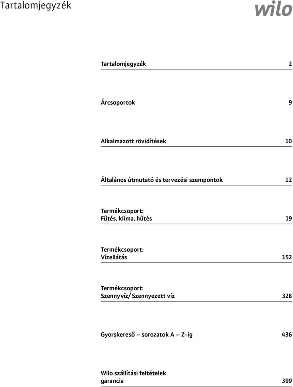 hűtés 19 Termékcsoport: Vízellátás 152 Termékcsoport: Szennyvíz/ Szennyezett