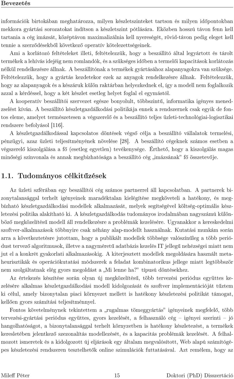 Ami a korlátozó feltételeket illeti, feltételezzük, hogy a beszállító által legyártott és tárolt termékek a lehívás idejéig nem romlandók, és a szükséges id ben a termel i kapacitások korlátozás