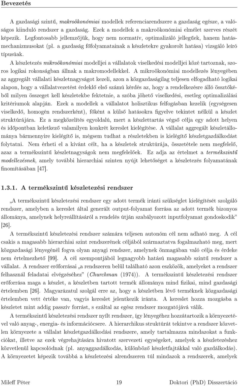 A készletezés mikroökonómiai modelljei a vállalatok viselkedési modelljei közé tartoznak, szoros logikai rokonságban állnak a makromodellekkel.