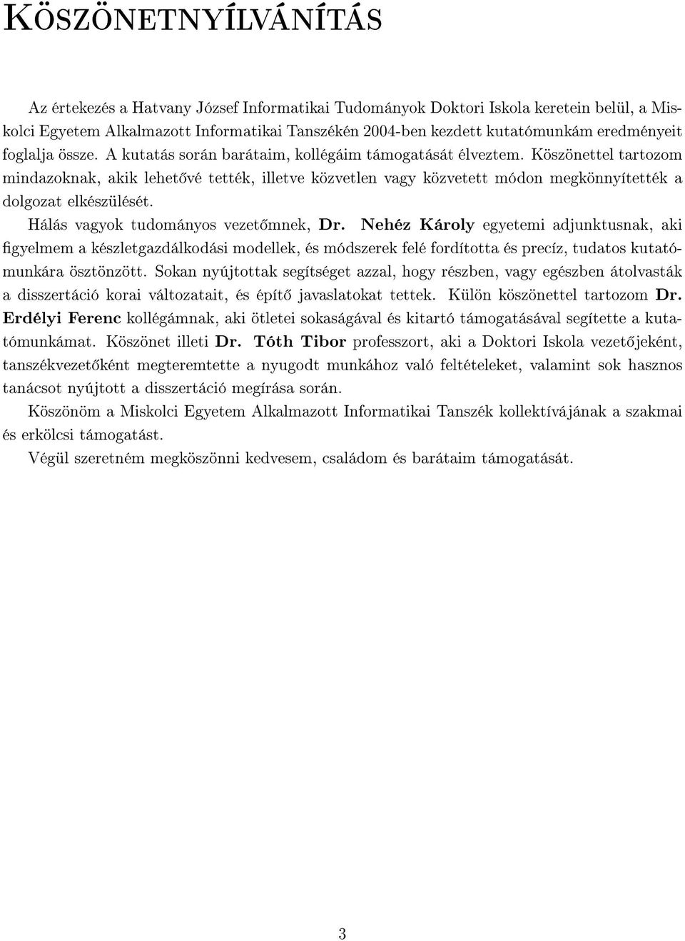 Köszönettel tartozom mindazoknak, akik lehet vé tették, illetve közvetlen vagy közvetett módon megkönnyítették a dolgozat elkészülését. Hálás vagyok tudományos vezet mnek, Dr.