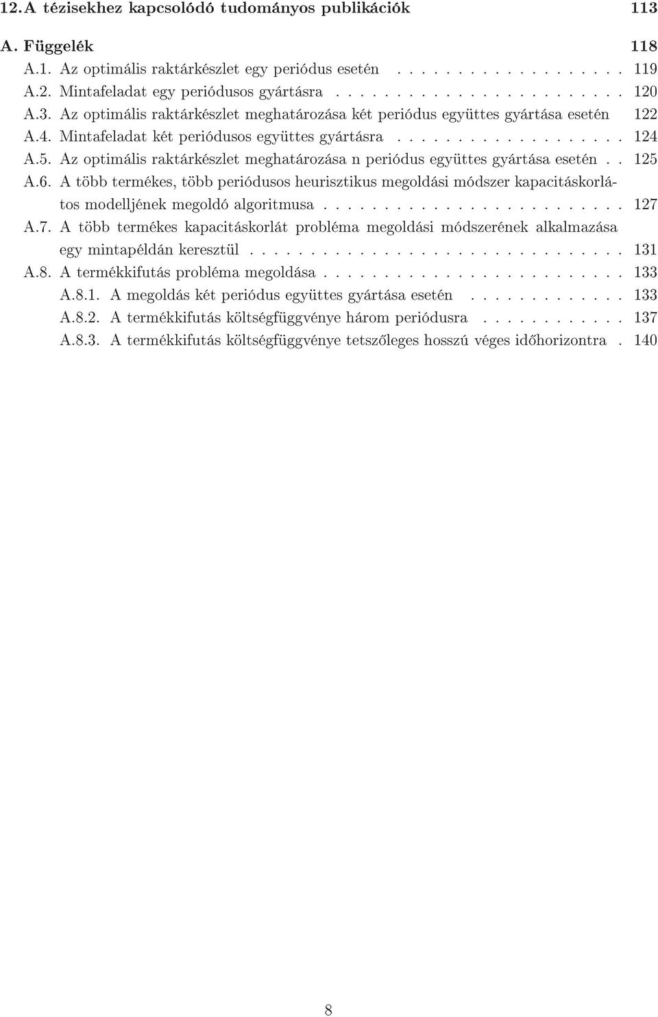 Az optimális raktárkészlet meghatározása n periódus együttes gyártása esetén.. 125 A.6.