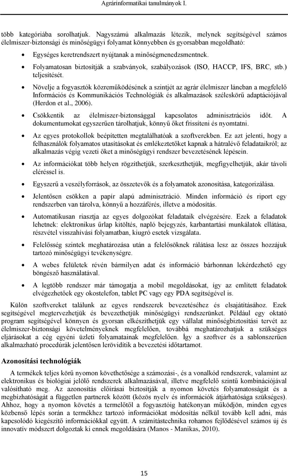 Folyamatosan biztosítják a szabványok, szabályozások (ISO, HACCP, IFS, BRC, stb.) teljesítését.