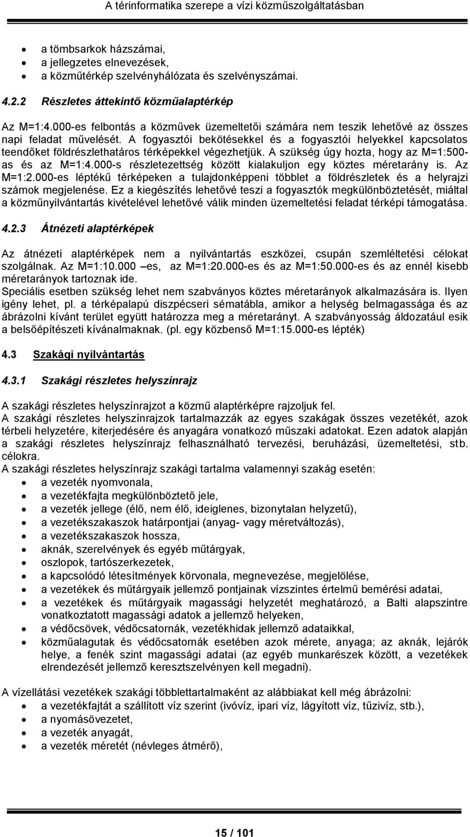 A fogyasztói bekötésekkel és a fogyasztói helyekkel kapcsolatos teendőket földrészlethatáros térképekkel végezhetjük. A szükség úgy hozta, hogy az M=1:500- as és az M=1:4.