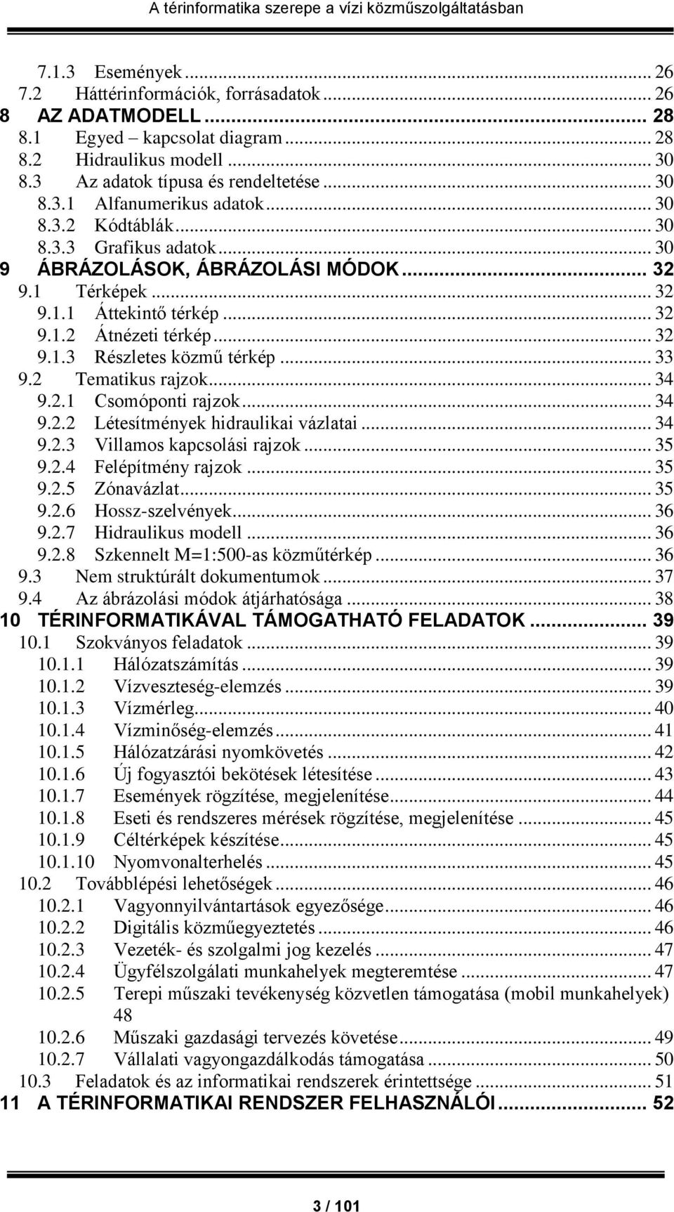 .. 33 9.2 Tematikus rajzok... 34 9.2.1 Csomóponti rajzok... 34 9.2.2 Létesítmények hidraulikai vázlatai... 34 9.2.3 Villamos kapcsolási rajzok... 35 9.2.4 Felépítmény rajzok... 35 9.2.5 Zónavázlat.