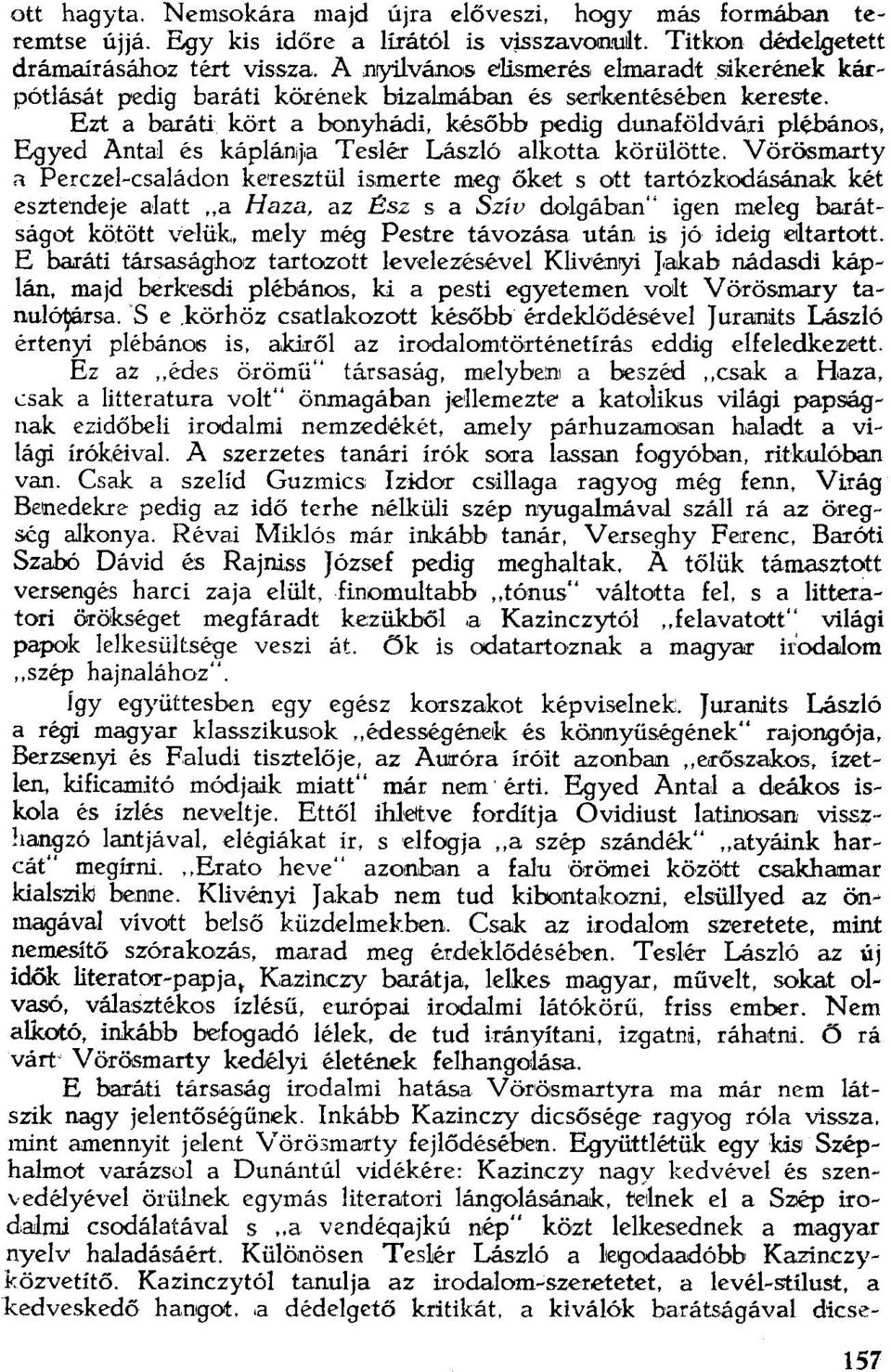 Ezt a baráti kört a bonyhádi, később pedig dunaföldvári plébános, Egyed Antal és káplánja Teslér László alkotta körülötte.