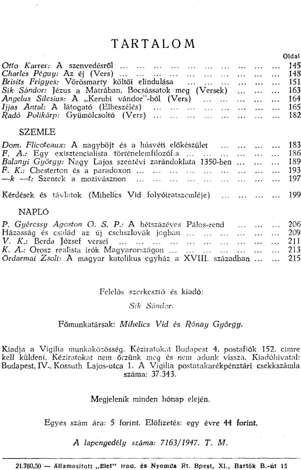 Poliknrp: Gyümölcsoltó (Vers)... SZEMLE Dom. Piicotcnux: A nagyböjt és a húsvéti előkészület F. A.: Egy exisztencialista törrénelcmfilozóf.a... Balanyi György: Nagy Lajos szeritévi zarándoklata 1350-ben F.