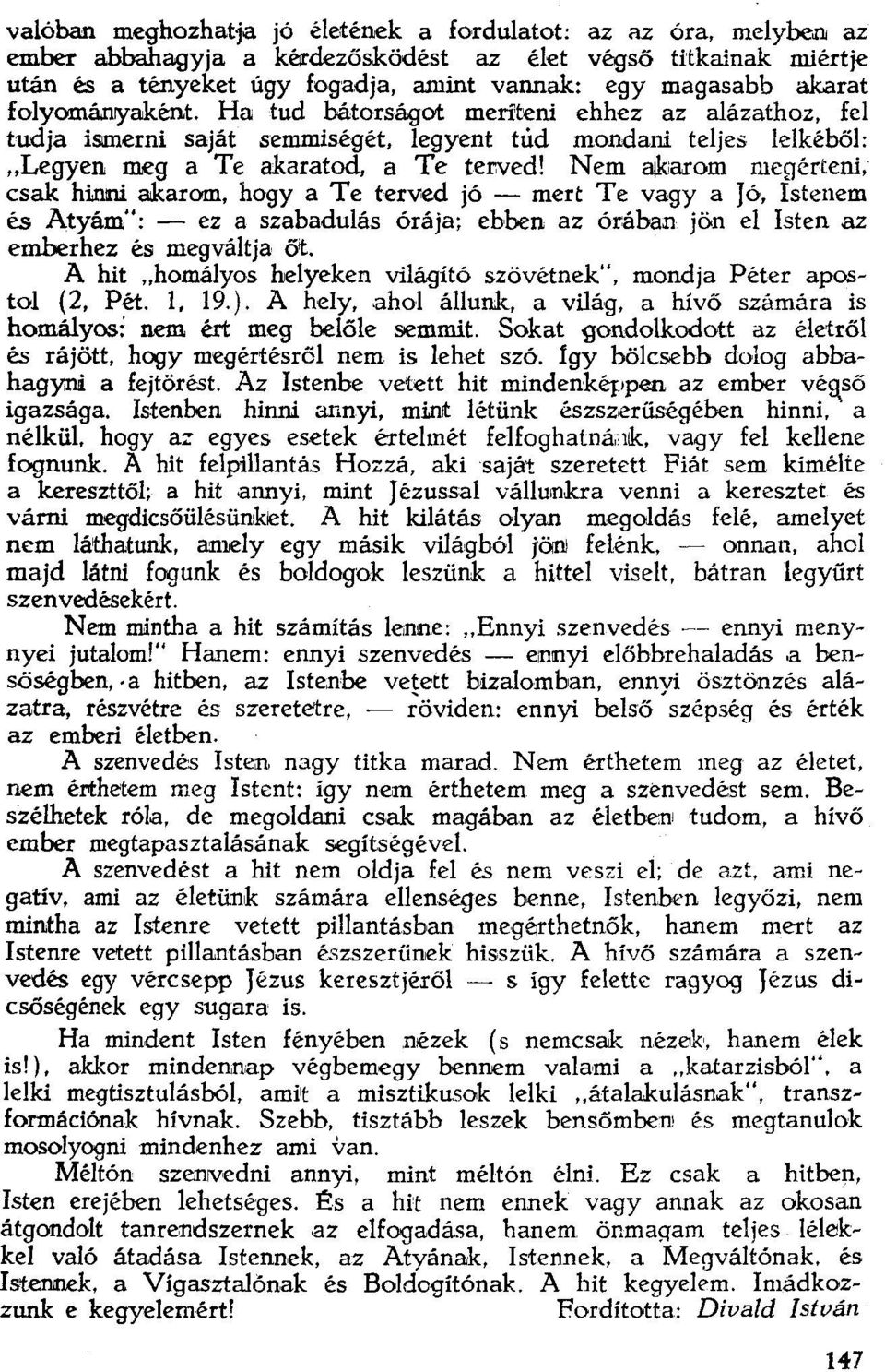 Ha tud bátorságot merítení ehhez az alázathoz. fel tudja ismerni saját semmiségét, legyent túd mondani teljes lelkéből: "Legyen IllR:g a Te akaratod, a Te ter:ved! Nem akarom megérteni.