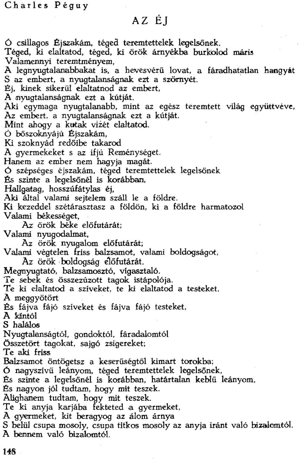 kinek sikerül elaltatnod az embert, A il1'yugtalanságnak. ezt a kútját. Aki egymaga nyuqtalanabb, mínt az egész teremtett világ eqyűttvéve, Az embert. a nyugtalanságnak ezt a kútját.