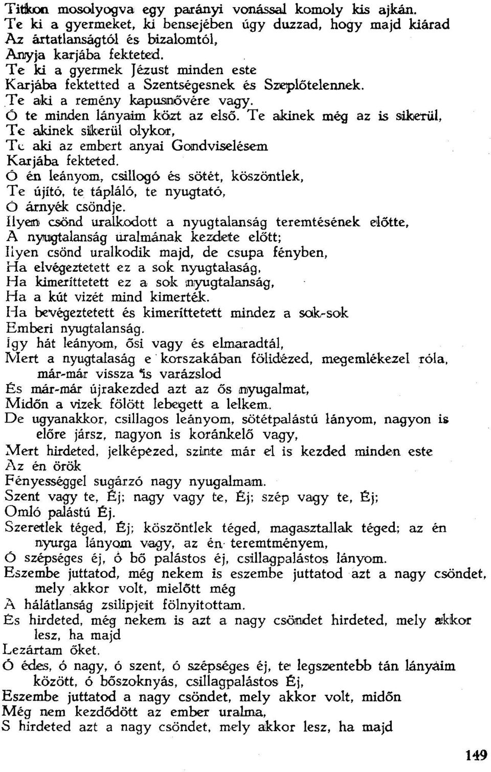 Te akinek még az is sikerül, Te akinek silkerül olykor, T L aki az embert anyai Goodviselésem Karjába fekteted.