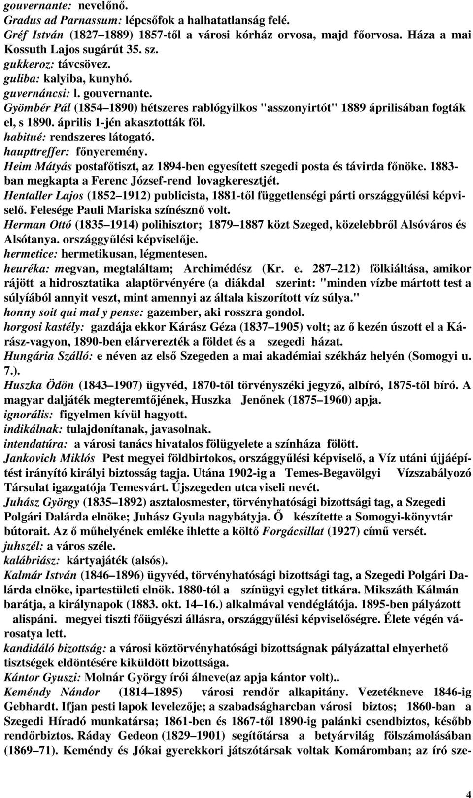 április 1-jén akasztották föl. habitué: rendszeres látogató. haupttreffer: fınyeremény. Heim Mátyás postafıtiszt, az 1894-ben egyesített szegedi posta és távirda fınöke.