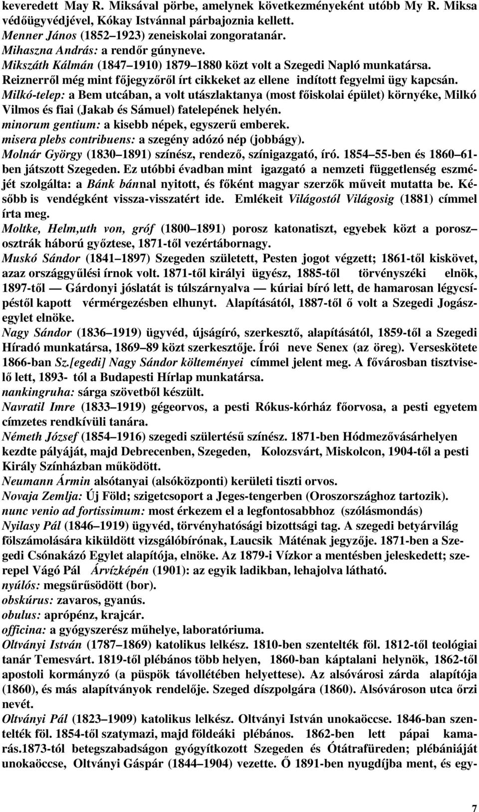 Milkó-telep: a Bem utcában, a volt utászlaktanya (most fıiskolai épület) környéke, Milkó Vilmos és fiai (Jakab és Sámuel) fatelepének helyén. minorum gentium: a kisebb népek, egyszerő emberek.