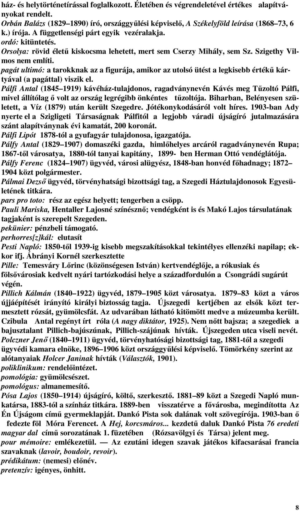 pagát ultimó: a tarokknak az a figurája, amikor az utolsó ütést a legkisebb értékő kártyával (a pagáttal) viszik el.