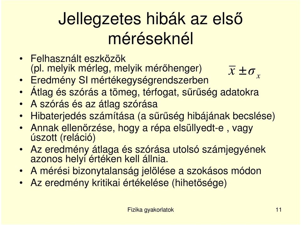 szórás és az átlag szórása Hibaterjedés számítása (a sőrőség hibájának becslése) Annak ellenırzése, hogy a répa elsüllyedt-e, vagy