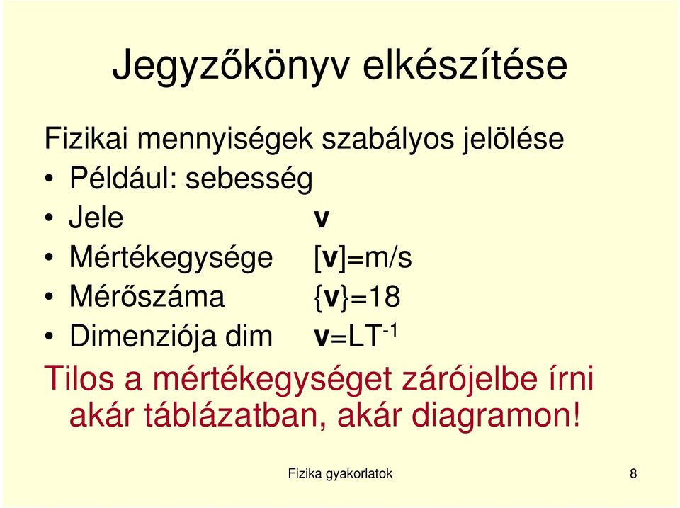 Mérıszáma {v}=18 Dimenziója dim v=lt -1 Tilos a