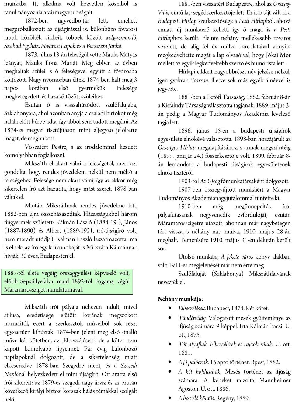 július 13-án feleségül vette Mauks Mátyás leányát, Mauks Ilona Máriát. Még ebben az évben meghaltak szülei, s ő feleségével együtt a fővárosba költözött. Nagy nyomorban éltek.