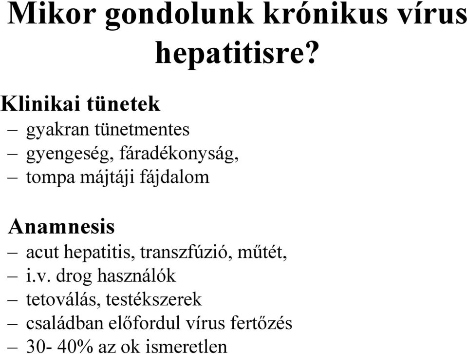 májtáji fájdalom Anamnesis acut hepatitis, transzfúzió, műtét, i.v.