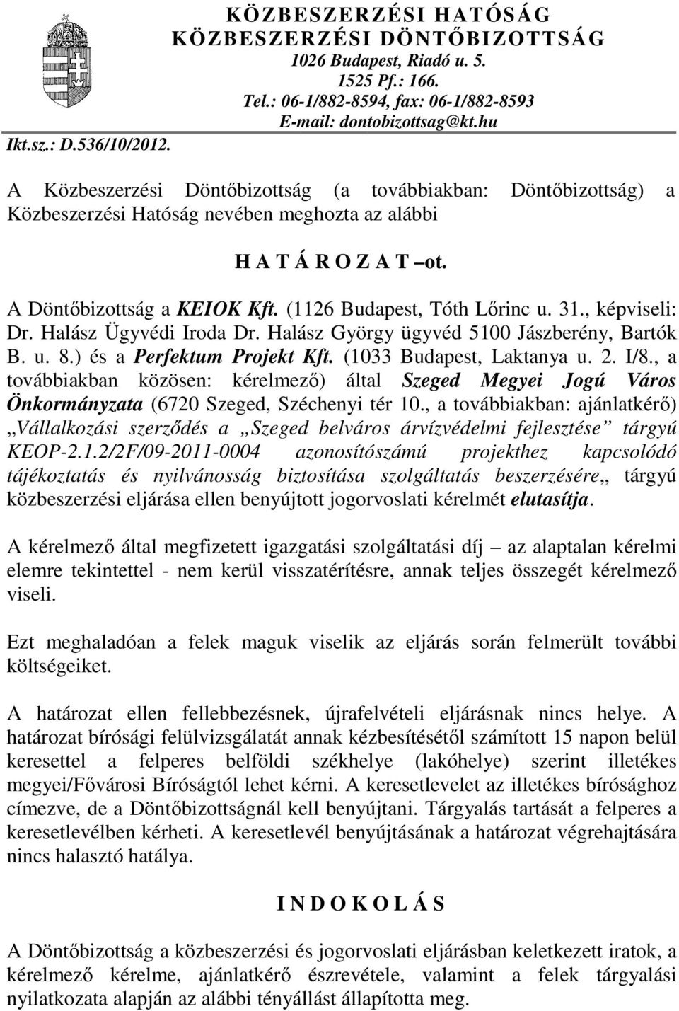 31., képviseli: Dr. Halász Ügyvédi Iroda Dr. Halász György ügyvéd 5100 Jászberény, Bartók B. u. 8.) és a Perfektum Projekt Kft. (1033 Budapest, Laktanya u. 2. I/8.