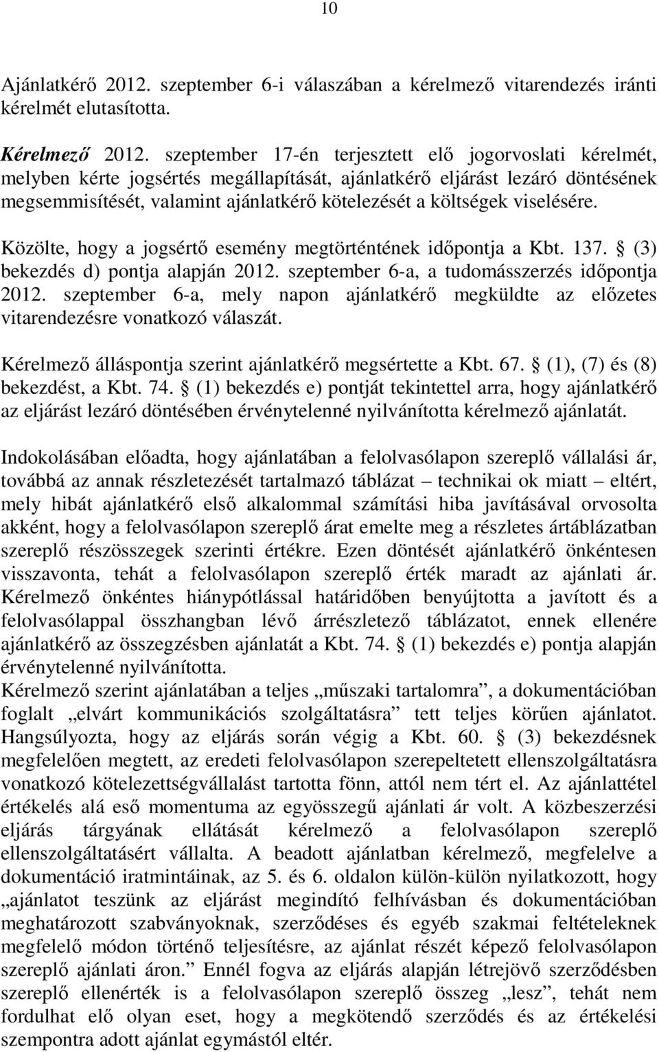 viselésére. Közölte, hogy a jogsértı esemény megtörténtének idıpontja a Kbt. 137. (3) bekezdés d) pontja alapján 2012. szeptember 6-a, a tudomásszerzés idıpontja 2012.