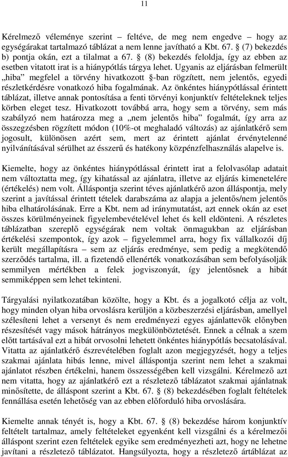 Ugyanis az eljárásban felmerült hiba megfelel a törvény hivatkozott -ban rögzített, nem jelentıs, egyedi részletkérdésre vonatkozó hiba fogalmának.