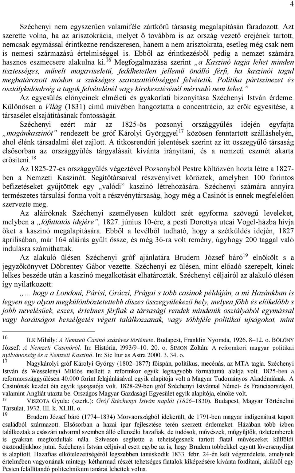 származású értelmiséggel is. Ebből az érintkezésből pedig a nemzet számára hasznos eszmecsere alakulna ki.