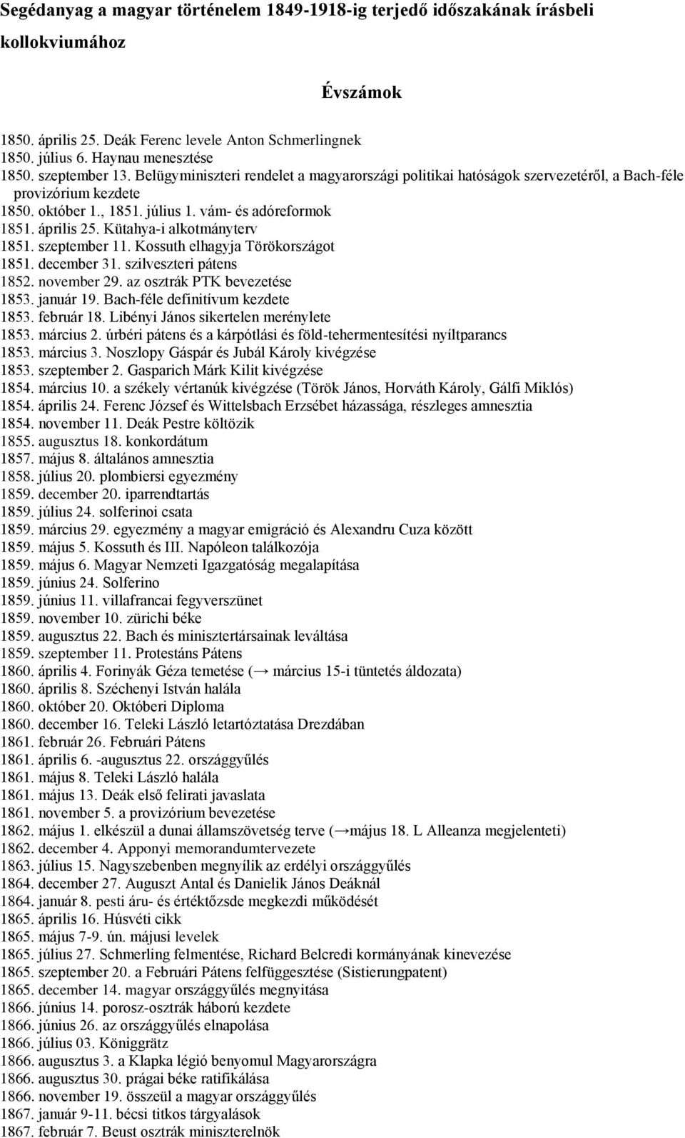 Kütahya-i alkotmányterv 1851. szeptember 11. Kossuth elhagyja Törökországot 1851. december 31. szilveszteri pátens 1852. november 29. az osztrák PTK bevezetése 1853. január 19.