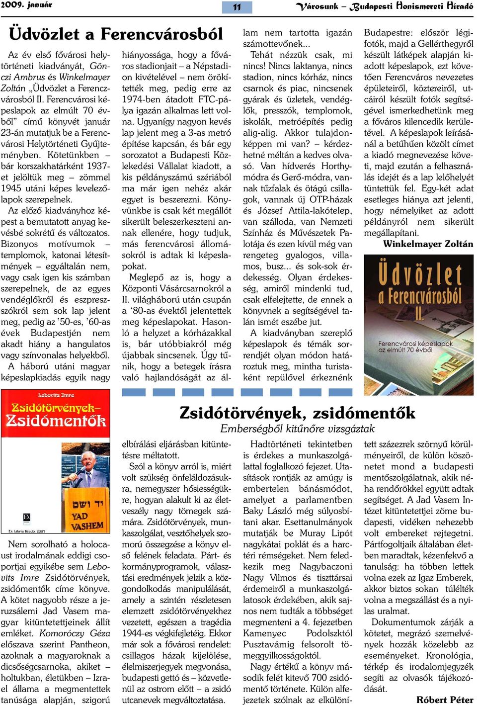 Kötetünkben bár korszakhatárként 1937- et jelöltük meg zömmel 1945 utáni képes levelezõlapok szerepelnek. Az elõzõ kiadványhoz képest a bemutatott anyag kevésbé sokrétû és változatos.