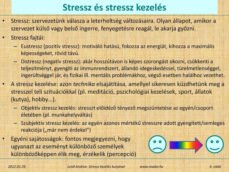 Distressz (negatív stressz): akár hosszútávon is képes szorongást okozni, csökkenti a teljesítményt, gyengíti az immunrendszert, állandó idegeskedéssel, türelmetlenséggel, ingerültséggel jár, és