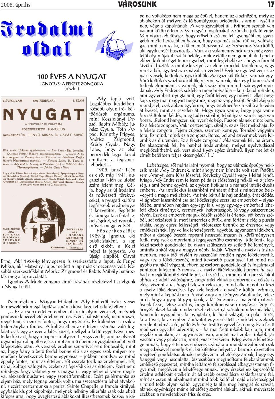 közül említsem a legismertebbeket 1908. január 1-jén az első, míg 1941. augusztus 1-jén az utolsó szám jelent meg.