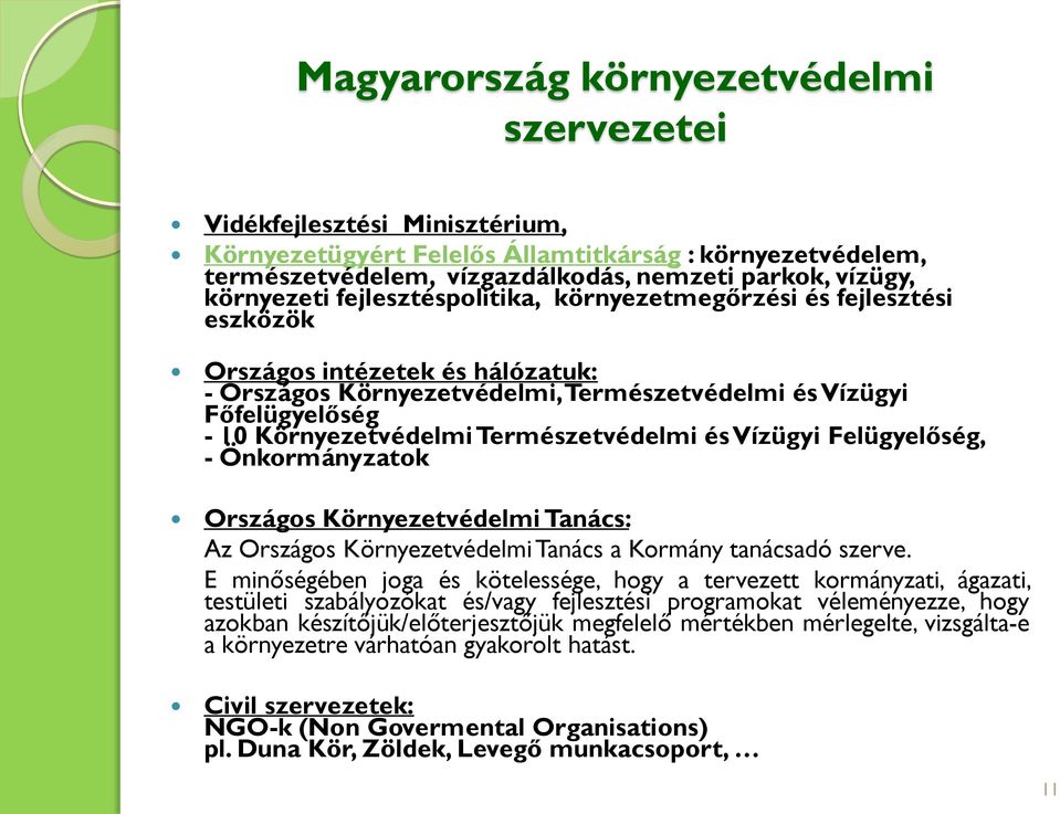 Környezetvédelmi Természetvédelmi és Vízügyi Felügyelőség, - Önkormányzatok Országos Környezetvédelmi Tanács: Az Országos Környezetvédelmi Tanács a Kormány tanácsadó szerve.