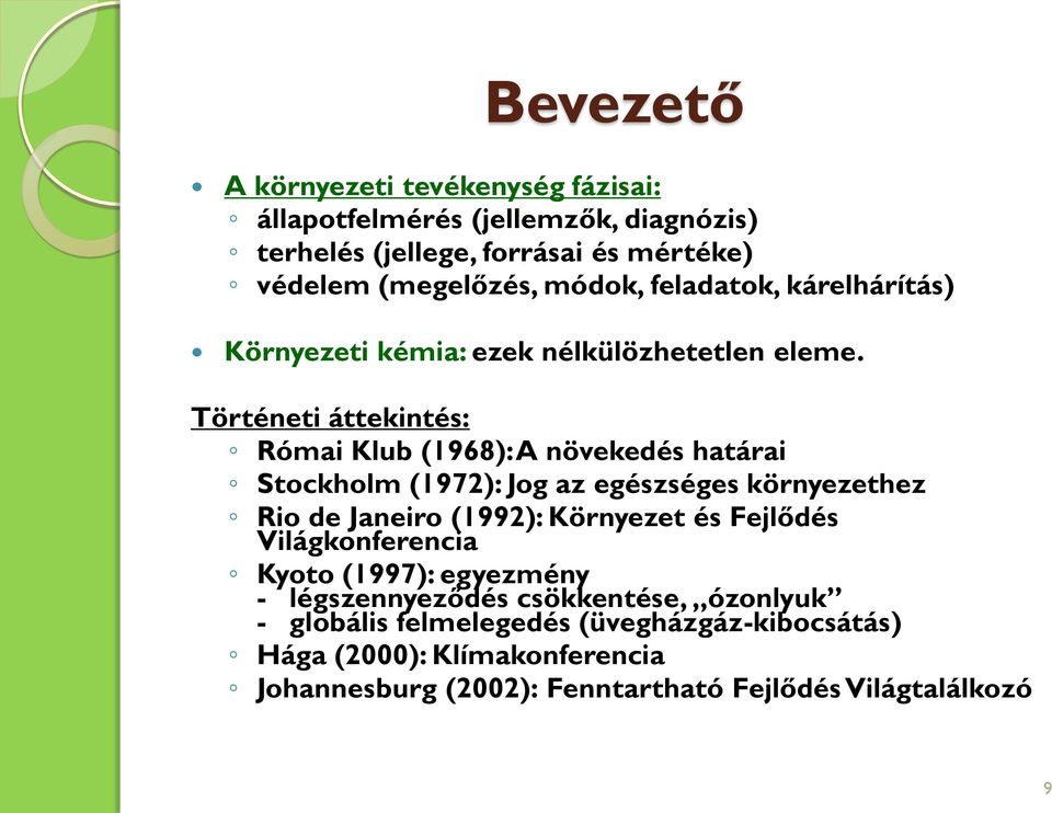 Történeti áttekintés: Római Klub (1968): A növekedés határai Stockholm (1972): Jog az egészséges környezethez Rio de Janeiro (1992): Környezet és