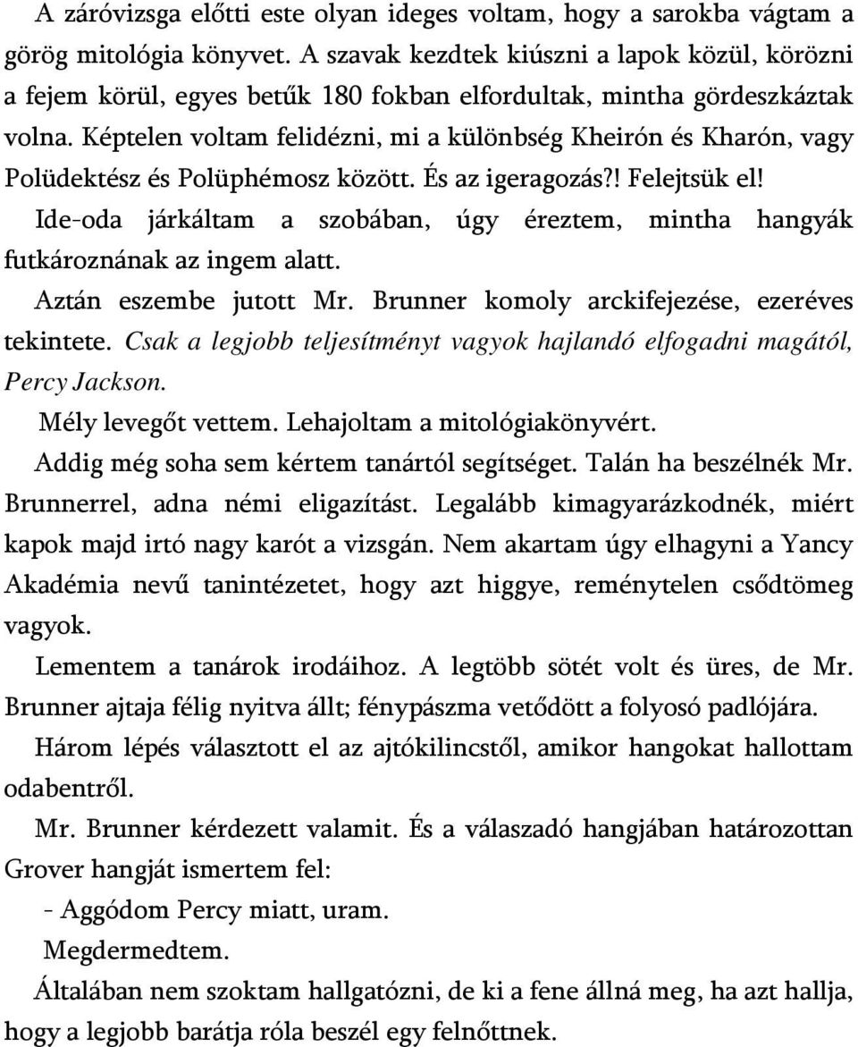 Képtelen voltam felidézni, mi a különbség Kheirón és Kharón, vagy Polüdektész és Polüphémosz között. És az igeragozás?! Felejtsük el!