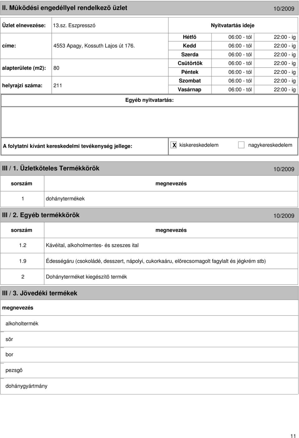 :00 - ig 06:00 - tól :00 - ig III / 1. Üzletköteles Termékkörök 10/009 1 dohánytermékek III /. Egyéb termékkörök 10/009 1.